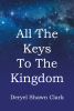 Author Deryel Shawn Clark’s New Book, "All The Keys to the Kingdom," is an Attempt to Describe and Explain Multidimensional Constructed Space