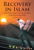 Author al-Khidr Lawrence’s New Book, “Recovery in Islam,” Delves Into a Groundbreaking, Ten-Point Program for Overcoming Addiction with an Islamic Perspective