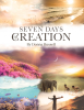 Author Donna Russell’s New Book, "Seven Days of Creation," is a Thought-Provoking Discussion Offering a Creative Approach to Understanding God’s Creation