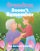 Author Sue Barnard Ruthruff’s New Book, "Grandma Doesn’t Remember," is a Touching Story That Follows a Young Girl Who Must Come to Terms with Her Grandma’s Dementia