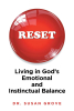 Author Dr. Susan Grove’s New Book, “RESET: Living in God's Emotional and Instinctual Balance,” Offers a Transformative Path to Joy and Spiritual Alignment