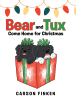 Author Carson Finken’s New Book, "Bear and Tux Come Home for Christmas," is a Heartwarming Tale That Follows Two Puppy Brothers on a Thrilling Journey to Their New Family