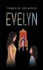 Author Tomas M. DeLaCruz’s New Book, “Evelyn: Book 1,” Follows the Trials and Tribulations of Evelyn, a Goddess in Her Own Way, Who Travels and Meets New People