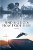 Author K. E.  Fagel’s New Book “Finding God: How I Got Here” is a Powerful and Uplifting Memoir Detailing the Author’s Journey to Redemption and Spiritual Awakening