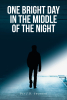 Author Ptr J.D. Swanson’s New Book “One Bright Day in the Middle of the Night” Encourages Readers to Strengthen Their Faith in God and Believe in Themselves