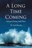 Author Fred Bentley’s New Book “A Long Time Coming: Selected Poetry and Prose” is a Poignant Series of Poems Reflecting Upon Politics, Protest, and the Human Condition