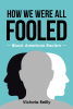 Author Victoria Reilly’s New Book “How We Were All Fooled: Black American Racism” Challenges Conventional Narratives and Dialogue Surrounding Racism in America