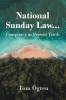 Author Tom Ogren’s New Book “National Sunday Law...Conspiracy or Present Truth”  Presents a Thought-Provoking Exploration of Faith and Spiritual Truths