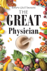 Dawn Grittmann’s Newly Released "The Great Physician" is an Insightful Exploration of Holistic Health Through a Christian Lens