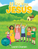 Lauren Linamen’s Newly Released "All for You, Jesus" is a Vibrant and Uplifting Children’s Book