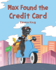 Emma Krug’s Newly Released "Max Found the Credit Card" is a Delightful and Imaginative Children’s Adventure