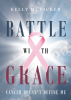 Kelly McVicker’s Newly Released “Battle With Grace: Cancer Doesn’t Define Me” is an Inspiring and Uplifting Memoir of Resilience and Faith