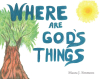 Maura J. Simmons’s Newly Released “WHERE ARE GOD’S THINGS” is an Engaging Children’s Book That Explores Key Elements of Faith