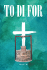 Penny Cox’s Newly Released "To Di For" is an Insightful and Spiritually Enriching Exploration of John 4:14