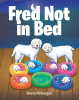 Sheila McKeegan’s Newly Released “Fred Not in Bed” is an Adorable Tale of Obedience and Friendship