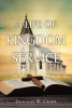 Douglas W. Crabb’s Newly Released “A Life of Kingdom Service” is a Thoughtful Tribute to Faith-Driven Leadership and Perseverance