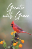 Maryann McQuiston’s Newly Released “Greater with Grace” is a Soulful and Uplifting Collection of Poetry