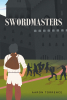 Aaron Torrence’s Newly Released “SWORDMASTERS” Delivers an Action-Packed, Inspirational Fantasy