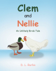 D. L. Burke’s Newly Released “Clem and Nellie: An Unlikely Birds Tale” is a Delightful and Heartwarming Story of Unconventional Friendship