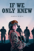 Andrew Griffin’s New Book, "If We Only Knew," a Thrilling Sci-Fi Adventure Exploring Themes of Survival, Love, and Unexpected Alliances Amidst an Alien Invasion