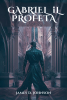 James Johnson’s New Book, "Gabriel Il Profeta," is a Gripping Tale of Faith as One Man’s Powers Are Unleashed in a Clash Between Good and Evil Within the Vatican