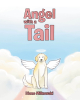 Diane Milkowski’s New Book, "Angel with a Tail," is a Heartfelt and Delightful Tale That Celebrates the Unbreakable Bond Between a Boy and His Guardian Angel Dog