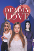 Samantha Maise’s New Book "Deadly Love" a Thrilling Tale That Follows One Young Woman’s Desperate Search for Her Missing Sister Amidst a Web of Secrets, Lies, and Danger