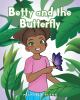 Michaela Flynn’s New Book “Betty and the Butterfly” is a Heartwarming Tale That Centers Around a Young Girl Who Longs to Make Friends But is Unsure How to