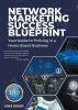 Mike Grady’s New Book “Network Marketing Success Blueprint” is a Comprehensive Guide Offering Vital Strategies to Help Readers Navigate Operating a Home-Based Business