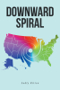 Sadly Ritten’s New Book “Downward Spiral” is a Clarion Call to Every American Regarding the Current State of the Nation, Offering Insight Into America’s Rapid Decline