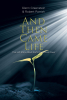 Glenn Greenstein & Robert Parrish’s New Book “And Then Came Life” Follows One Young Man’s Journey from Sin and Self-Destruction to a New Start of Faith and Hope