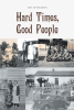 Author Sid Spurgeon’s New Book “Hard Times, Good People” Celebrates Those Who Step Up and Take on Life’s Most Demanding Challenges and Setbacks