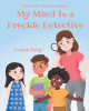 Author Nurse Troy’s New Book, "My Mimi Is a Freckle Detective," is a Groundbreaking Children’s Book Promoting Healthy Boundaries and Open Communication in Families