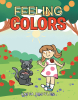 Author Anita Broyles’s New Book, "Feeling Colors," is an Enchanting Children’s Book in Which Colors Come Alive Through Imagination and Sensory Experiences