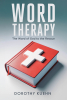 Author Dorothy Kuehn’s New Book, “Word Therapy: The Word of God to the Rescue,” Offers Guidance on Prioritizing Faith and Strengthening One’s Relationship with Jesus