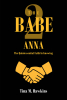 Author Tina M. Hawkins’s New Book “The Babe 2: Anna: The Quintessential Faith in Knowing” is a Powerful Tale to Help Readers Develop Their Spirituality and Faith