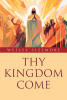 Author Wesley Sizemore’s New Book “Thy Kingdom Come” is a Transformative Guide to Finding a New Life of Freedom and Salvation Through God’s Holy Word