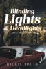 Rickie Bruce’s New Book "Blinding Lights & Headlights" is a Compelling Series of Stories That Follow the Lives of Two Brothers in Southern Louisiana During the 50s - 60s