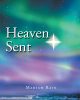 Author Mariah Rain’s New Book, "Heaven Sent," is a Captivating and Engaging Collection of Spiritual Stories Designed to Uplift and Inspire Readers of All Ages