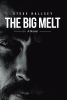 Author Steve Hallsey’s New Book “The Big Melt: A Novel” is a Fascinating Tale Centering on a Major Catastrophic Event Known as the Big Melt