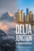 Author Robert Figgs’s New Book “Delta Junction: An Alaskan Adventure” is an Epic Tale of Adventure, Mystery, and Self-Discovery Set Against the Alaskan Wilds