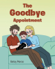 Betsy Pierce’s Newly Released “The Goodbye Appointment” is a Heartfelt and Poignant Story