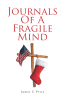 James C. Price’s Newly Released "Journals of a Fragile Mind: Book 1" is a Profound Exploration of Trauma and Recovery