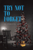 JL Sterling’s Newly Released "Try Not To Forget" is a Heartwarming and Thought-Provoking Tale of Redemption and Resilience