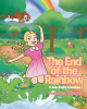 Paula Lynn Kaufman’s Newly Released “The End of the Rainbow: A Jane Brown Adventure” is a Heartwarming and Imaginative Journey for Young Readers