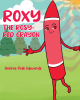 Antree Polk Edwards’s Newly Released “Roxy the Rosy-Red Crayon” is a Delightful Tale of Self-Acceptance and Friendship