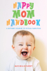 Michelle Curry’s Newly Released “Happy Mom Handbook: A Mother’s Journey to Joyful Parenting” is an Empowering Guide to Joyful and Fulfilling Motherhood