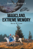 Kevin W. Lynn’s New Book, "Magicland, Extreme Memory," is a Compelling Novel That Follows a Young Adventurer on a Journey Through an Ancient Kingdom and Beyond