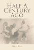 Angela Arias’s New Book, "Half A Century Ago," is a Compelling Read That Chronicles the Resilience of Family Love in Overcoming Challenges in 1970s Bronx