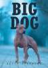 Betty Stephens’s New Book, "Big Dog," Follows a Lone Female Detective Who Must Find Out Which of the Former Criminals She Helped Put Away is Out for Revenge Against Her